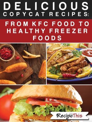 cover image of Delicious Copycat Recipes – From KFC Food to Healthy Freezer Food